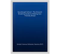 Sourdough School : The Ground-Breaking Guide to Making Gut-Friendly Bread, Ha...