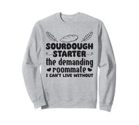 Sourdough Starter The Demanding Roommate I Cant Live Without Sweatshirt
