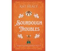 Sourdough Troubles (A Witchy Romantic Urban Fantasy): Homesteader Hearth Witch: Book 3