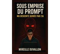 SOUS EMPRISE DU PROMPT : MA DESCENTE GUIDÉE PAR L'IA
