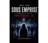SOUS EMPRISE - Fragments de réalité : Protocole 18: Vous n’avez jamais eu le choix (SOUS EMPRISE Fragments de réalité - Protocole 17 . Et si vos pensées n’étaient pas vraiment les vôtres ?)