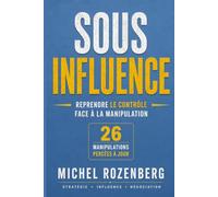 Sous influence: Reprendre le contrôle face à la manipulation
