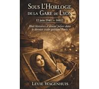 Sous l’Horloge de la Gare de Lyon: Huit histoires d’amour juives dans le dernier train quittant Paris