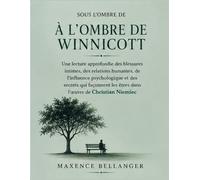 Sous l’ombre de À l’ombre de Winnicott : Une lecture approfondie des blessures intimes, des relations humaines, de l’influence psychologique et des ... les êtres dans l’œuvre de Christian Niemiec