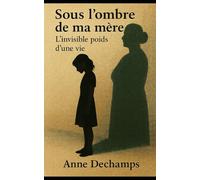 Sous l’ombre de ma mère: l'invisible poids d'une vie