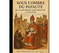 « Sous l’Ombre du Papauté : De la Réforme Grégorienne à Avignon » Haut Moyen Âge (XIᵉ - XIVᵉ siècle)