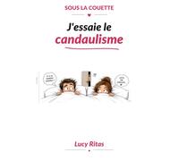 SOUS LA COUETTE : J’essaie le candaulisme: Confessions, conseils et limites pour couples curieux
