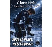 Sous la glace, mes démons: Romance hockey slow-burn (Detroit Wolves)