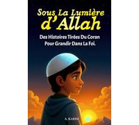 Sous la Lumière d’Allah: Des histoires tirées du Coran pour grandir dans la foi - islam pour enfant - Cadeau Ramadan pour Filles et Garçons
