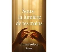 Sous la lumière de tes mains
