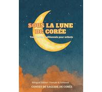 Sous la lune de Corée - Trois contes traditionnels pour enfants : Édition bilingue français-coréen: Idéale pour les enfants et les apprenants de langues.