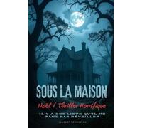 SOUS LA MAISON: Un roman de Noël pas comme les autres… où la chaleur du foyer devient un cauchemar. ❄️ (Livres de Noël /Romance, Drame et Thriller)
