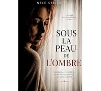 Sous la peau de l'ombre: Le désir les aimante. La peur les fissure. La folie s'invite.