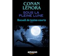 Sous la pleine lune: Receuil de textes corts (Vol.7)