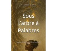 Sous l'arbre à Palabres: Sagesses africaines pour l'âme, l'esprit et le cœur: Sagesses africaines pour l'âme, l'esprit et le coeur