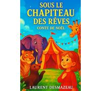 SOUS LE CHAPITEAU DES RÊVES: Conte de Noël (Livres de Noël / Contes pour les tout-petits / Romance, Drame et Thriller, livres de cuisine)