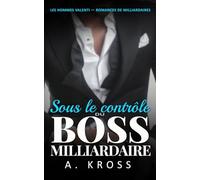 Sous le contrôle du boss milliardaire (LES HOMMES VALENTI, ROMANCE DE MILLIARDAIRES)