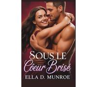 Sous le Cœur Brisé: Trahison, Aventure d'un Soir, Seconde Chance, Romance Contemporaine