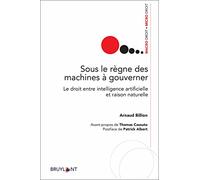 Sous le règne des machines à gouverner - Le droit entre intelligence artificielle et raison naturelle