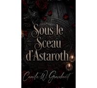 Sous le Sceau d’Astaroth: Une romance paranormale dark romance de passion interdite et de slow burn gothique (Dark Romance : Hommes Dominants, Obsession Dangereuse et Érotisme Psychologique Intense)
