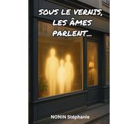 SOUS LE VERNIS, LES ÂMES PARLENT: Et si les âmes nous parlaient là où on s’y attend le moins ?