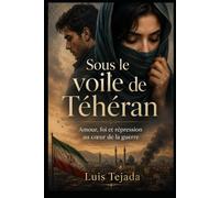 Sous le voile de Téhéran: Amour, foi et répression au cœur de la guerre (Novela romántica y drama)