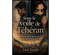 Sous le voile de Téhéran: Amour, foi et répression au cœur de la guerre (Novela romántica y drama)