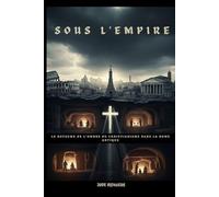 Sous l'Empire: Le royaume de l'ombre du christianisme dans la Rome antique