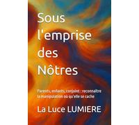 Sous l'emprise des Nôtres: Parents, enfants, conjoint : reconnaître la manipulation où qu’elle se cache