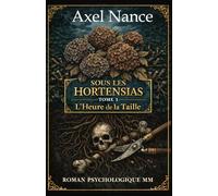 Sous Les Hortensias - Tome 3 - L'Heure de la Taille: Roman MM • Psychologique • Drame • Secrets • Rivalités • Mensonges • Attirances • Trahisons (Sous ... Saga Psychologique M/M Tome 1-3 (Slow burn))