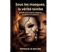 Sous les masques, la vérité tombe: Grandir sous emprise religieuse et survivre à la violence