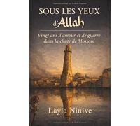 Sous les yeux d'Allah: Vingt ans d’amour et de guerre dans la chute de Mossoul
