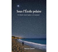 Sous l'Étoile polaire: Une histoire vraie de rupture et de renaissance
