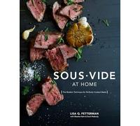 Sous Vide at Home: The Modern Technique for Perfectly Cooked Meals