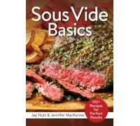 Sous Vide Basics : 100+ Recipes for Perfect Results