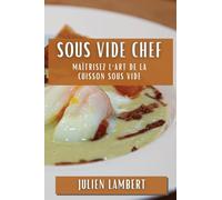 Sous Vide Chef: Maîtrisez l'Art de la Cuisson Sous Vide
