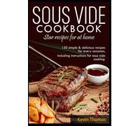 SOUS VIDE Cookbook- Star recipes for at home: 150 simple & delicious recipes for every occasion.