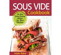 Sous Vide Cookbook: The Best Suvee Cooking Recipes for Cooking at Home