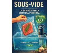 Sous-Vide. La scienza della cottura perfetta