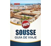 SOUSSE GUÍA DE VIAJE 2026: Descubra la ciudad costera de Túnez con playas, sitios históricos, cocina local y monumentos culturales