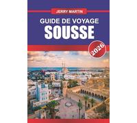 SOUSSE GUIDE DE VOYAGE 2026: Découvrez des joyaux cachés, des monuments historiques, des conseils de voyage et des expériences de vacances inoubliables