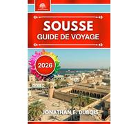 SOUSSE GUIDE DE VOYAGE 2026: Tout ce que vous devez savoir sur les attractions, les trésors cachés et les conseils de voyage