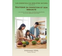 Soutenir sa digestion et son immunité: Les bases d’une flore intestinale équilibrée et d’une défense naturelle. (Les essentiels du bien-être naturel)