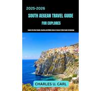 SOUTH AEGEAN TRAVEL GUIDE FOR EXPLORES: Explore the Best Islands, Beaches, and Hidden Gems in Greece’s Most Iconic Archipelago