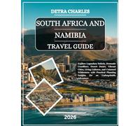 South Africa and Namibia Travel Guide 2026: Explore Legendary Safaris, Dramatic Coastlines, Desert Dunes, Vibrant Cities, Living Cultures, and Untamed ... Insights for an Unforgettable Adventure