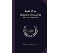 South Africa: Correspondence Relating To Military Affairs In Natal & The Transvaal. War Office, 13th February 1879