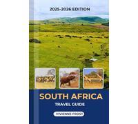 SOUTH AFRICA TRAVEL GUIDE 2025/2026: A Local manual to Exploring wildlife, Coastal Paradise, Culture, Adventures, and Hidden Gems for Every Traveler