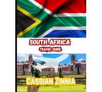 South Africa Travel Guide 2025: Explore the Wild Beauty, Culture, and Adventure of South Africa