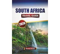 SOUTH AFRICA TRAVEL GUIDE 2026: Discover Wildlife Safaris, Coastal Drives, Adventure Activities, National Parks, and Rich Cultural Experiences