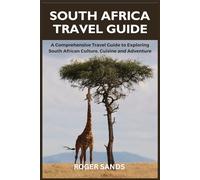 South Africa Travel Guide: A Comprehensive Travel Guide to Exploring South African Culture, Cuisine and Adventure